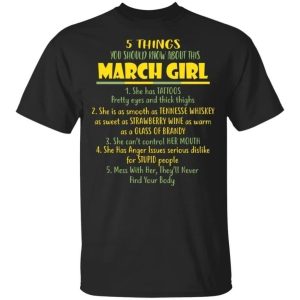 5 Things You Should Know About March Girl Birthday T Shirt Gift Ideas All Day Tee 3