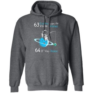 63 Earths Can Fit Inside Uranus 64 If You Relax T Shirts Hoodies Sweater 8