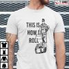 Aaron Hoyland This Is How I Roll Dad Shirt