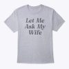 Adam Sandler Let Me Ask My Wife T Shirt – TheKingShirtS