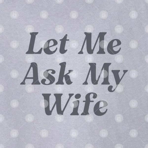 Adam Sandler Let Me Ask My Wife T Shirt – TheKingShirtS