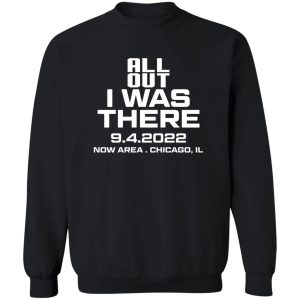 All Out I Was There 9.4.2022 Now Area Chicago IL T-Shirts, Hoodies 2 All Out I Was There 942022 Now Area Chicago IL T Shirts Hoodies 11