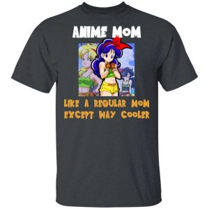 Anime Mom Like A Regular Mom Except Cooler Dragon Ball Shirt Launch Tee All Day Tee 4