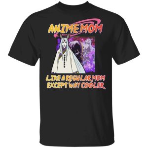 Anime Mom Like A Regular Mom Except Cooler Naruto Shirt Kaguya Otsutsuki Tee All Day Tee 1