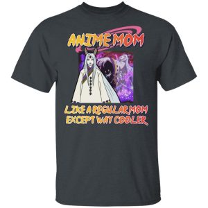Anime Mom Like A Regular Mom Except Cooler Naruto Shirt Kaguya Otsutsuki Tee All Day Tee 2
