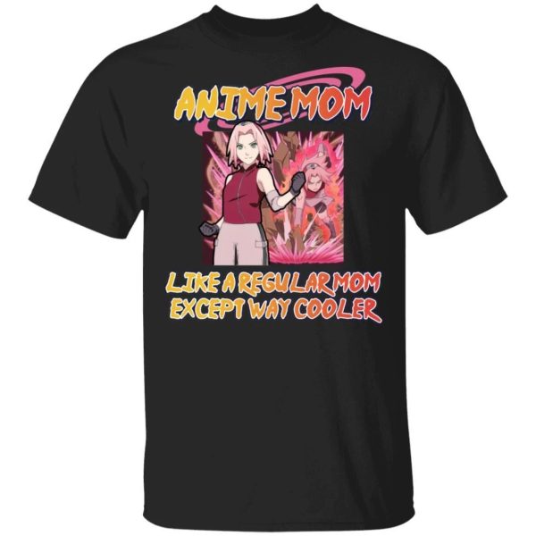 Anime Mom Like A Regular Mom Except Cooler Naruto Shirt Sakura Haruno Tee  All Day Tee