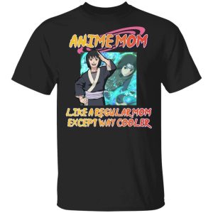 Anime Mom Like A Regular Mom Except Cooler Naruto Shirt Shuzune Tee All Day Tee 1