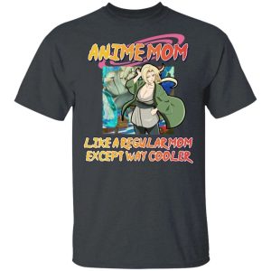 Anime Mom Like A Regular Mom Except Cooler Naruto Shirt Tsunade Tee All Day Tee 1