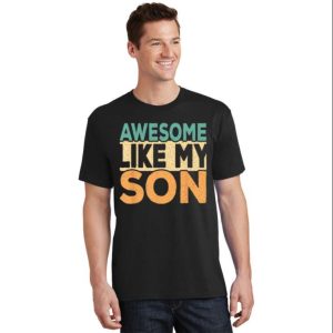 Awesome Like My Son Daddy T shirts Funny The Best Shirts For Dads In 2023 Cool T shirts 2