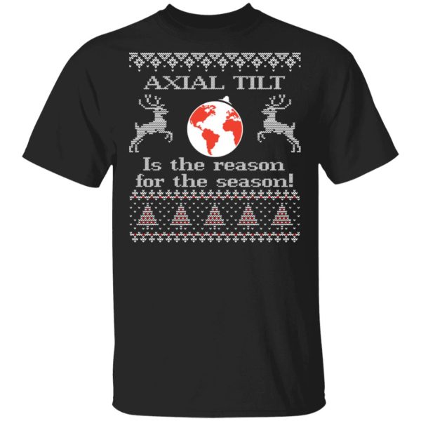 Axial Tilt Is The Reason For The Season T-Shirts, Hoodies, Sweater