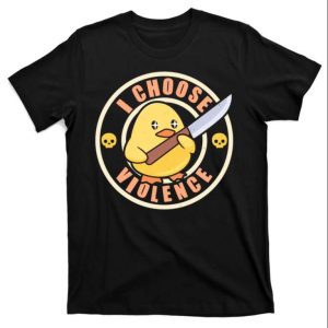Baby Chick With Knife I Choose Violence Funny Daddy Shirt The Best Shirts For Dads In 2023 Cool T shirts 1