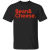 Bean &amp Cheese Shirt