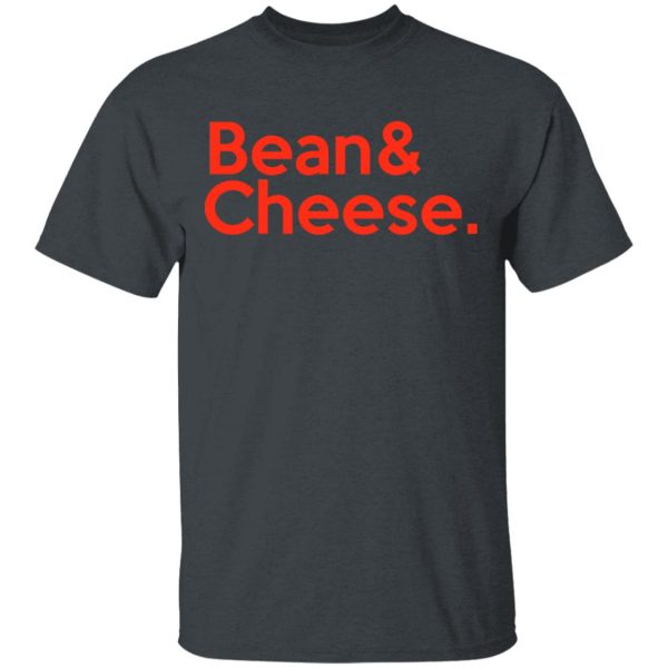 Bean &amp Cheese Shirt