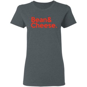 Bean amp Cheese Shirt 2