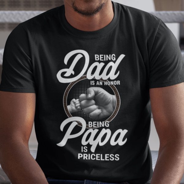 Being A Dad Is An Honor Being A Papa Is Priceless Shirt First Pump