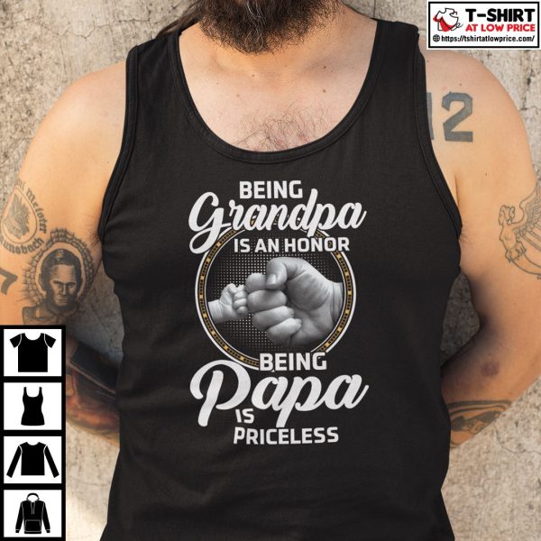 Being Grandpa Is An Honor Being Papa Is Priceless Shirt