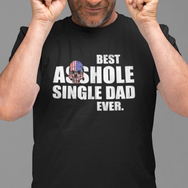 Best Asshole Single Dad Ever Shirt