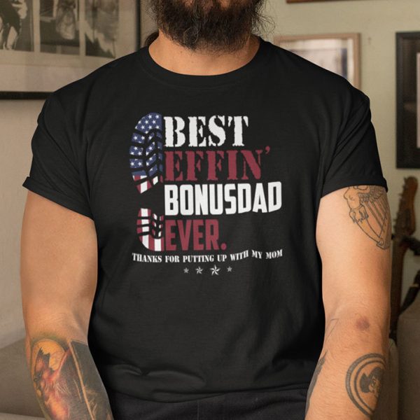 Best EFFIN Bonus Dad Ever Shirt Thanks For Putting Up With My Mom