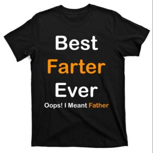 Best Farter Ever Oops I Meant Father Funny Daddy Shirt The Best Shirts For Dads In 2023 Cool T shirts 1