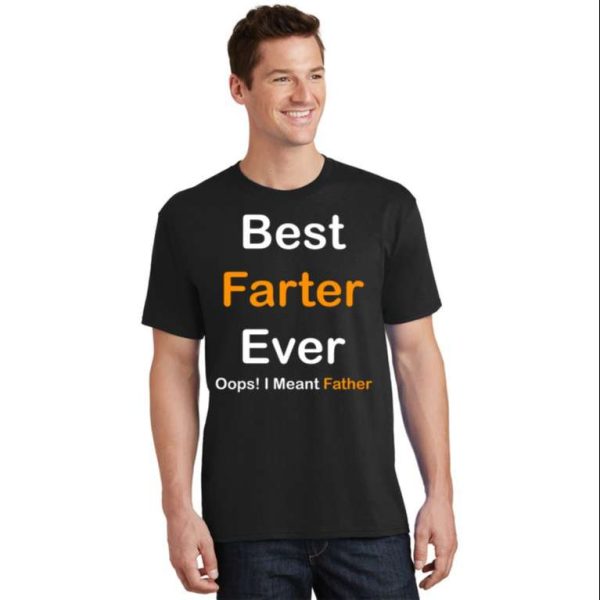 Best Farter Ever Oops I Meant Father Funny Daddy Shirt – The Best Shirts For Dads In 2023 – Cool T-shirts