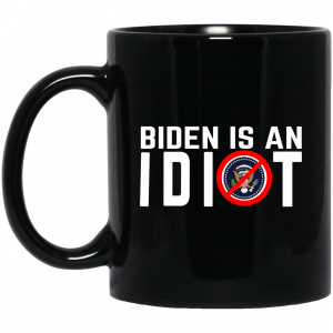 Biden Is An Idiot Mug 3