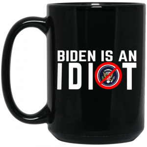 Biden Is An Idiot Mug 4