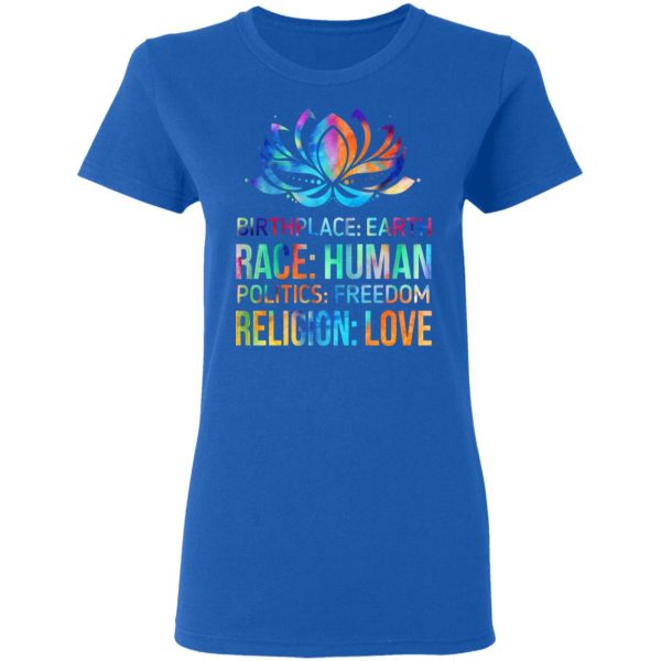 Birthplace Earth Race Human Politics Freedom Religion Love T-Shirts, Hoodies, Sweater