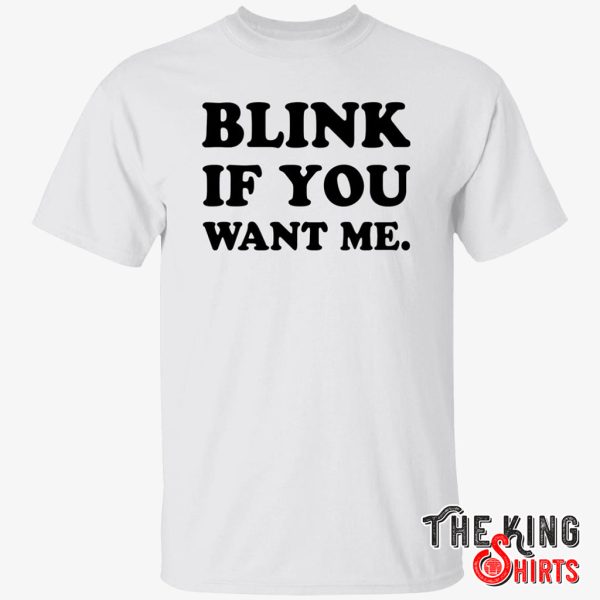 Blink If You Want Me T Shirt For Unisex – TheKingShirtS