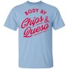Body by Chips &amp Queso T-Shirt