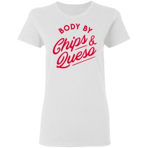 Body by Chips amp Queso T Shirt 11