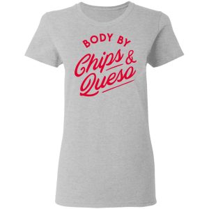 Body by Chips amp Queso T Shirt 12