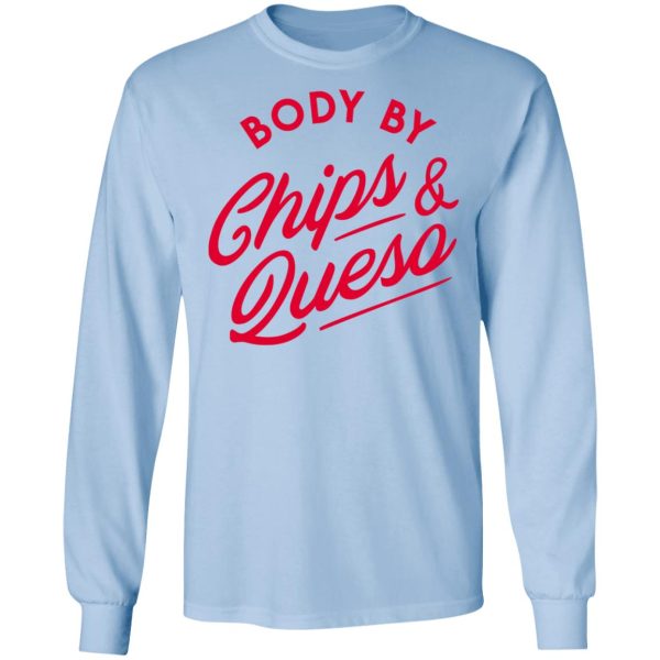 Body by Chips &amp Queso T-Shirt