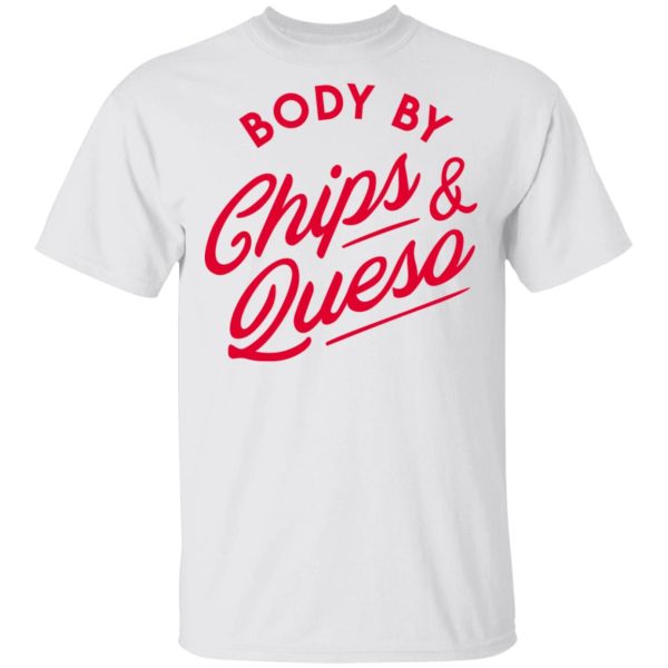 Body by Chips &amp Queso T-Shirt