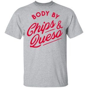 Body by Chips amp Queso T Shirt 9