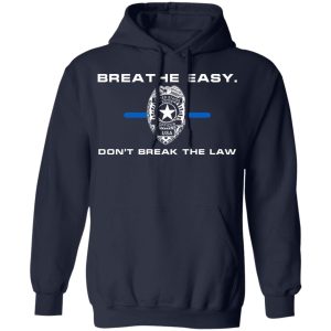 Breathe Easy Dont Break The Law T Shirts Hoodies Sweater 3