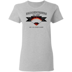 Bridgeburners 2nd Army Est. 1151 Burn's Sleep T-Shirts 3 Bridgeburners 2nd Army Est 1151 Burns Sleep T Shirts 12