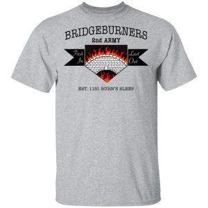 Bridgeburners 2nd Army Est. 1151 Burn's Sleep T-Shirts 11 Bridgeburners 2nd Army Est 1151 Burns Sleep T Shirts 9