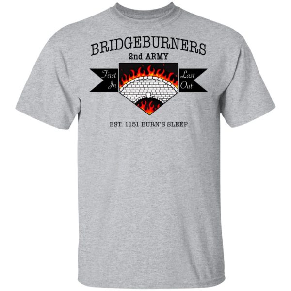 Bridgeburners 2nd Army Est. 1151 Burn’s Sleep T-Shirts