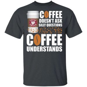 Coffee Doesnt Ask Silly Question Costa Coffee T shirt All Day Tee 2