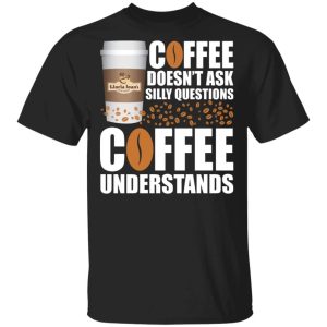 Coffee Doesnt Ask Silly Question Gloria Jeans Coffee T shirt All Day Tee 1