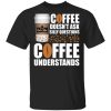 Coffee Doesn’t Ask Silly Question Peet’s T-shirt  All Day Tee