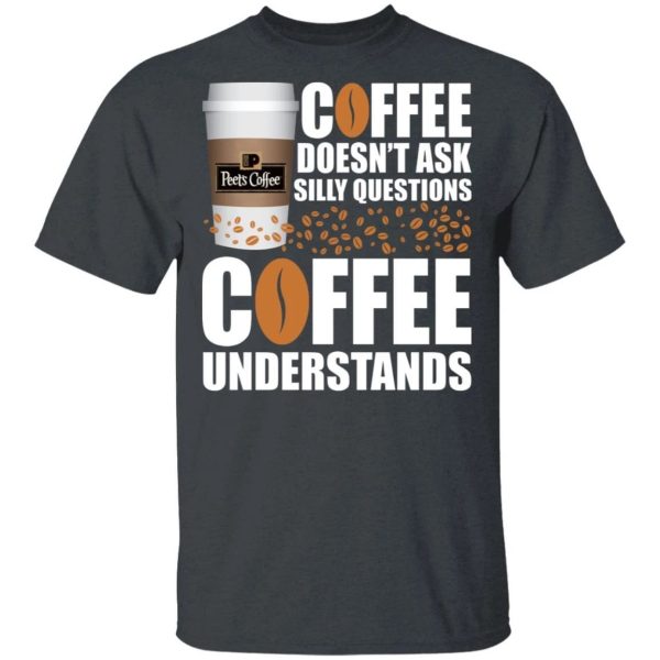 Coffee Doesn’t Ask Silly Question Peet’s T-shirt  All Day Tee