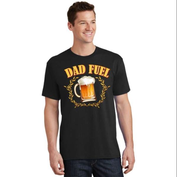 Dad Fuel Beer Funny Daddy Shirt – The Best Shirts For Dads In 2023 – Cool T-shirts