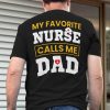 Dad Nurse Shirt My Favorite Nurse Calls Me Dad