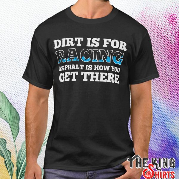 Dirt Is For Racing Car Driving Motorsport Racer T Shirt For Unisex – TheKingShirtS