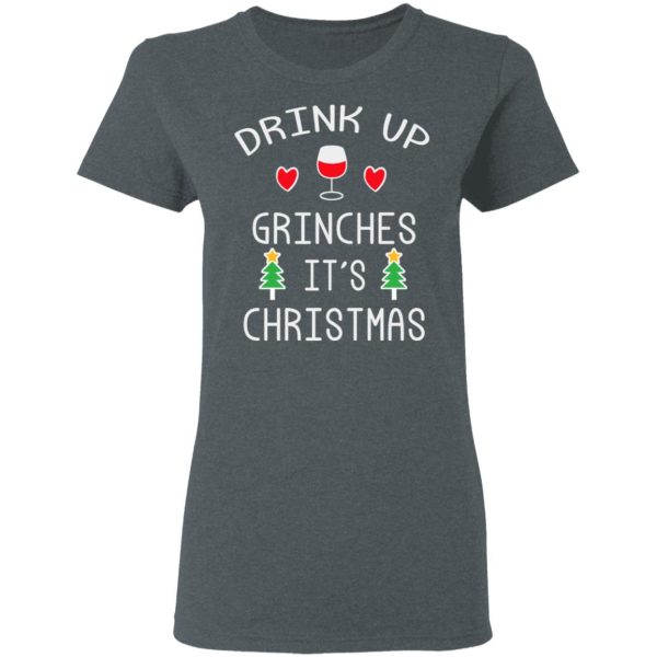 Drink Up Grinches It’s Christmas T-Shirts