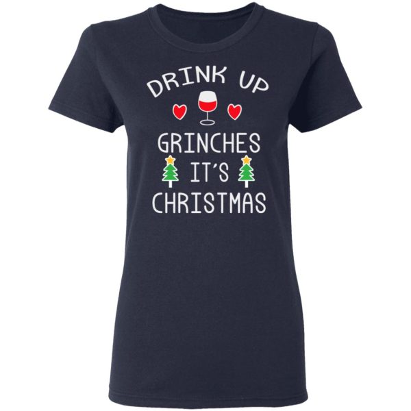 Drink Up Grinches It’s Christmas T-Shirts