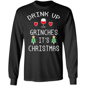 Drink Up Grinches Its Christmas T Shirts 5