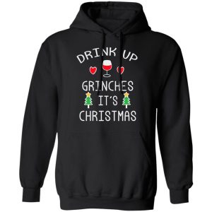 Drink Up Grinches Its Christmas T Shirts 6