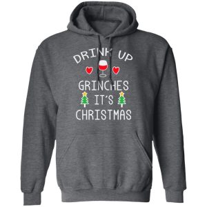 Drink Up Grinches Its Christmas T Shirts 8